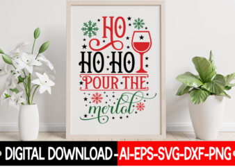 Ho Ho Ho Pour The Merlot vector t-shirt design, Christmas SVG Bundle, Winter Svg, Funny Christmas Svg, Winter Quotes Svg, Winter Sayings Svg, Holiday Svg, Christmas Sayings Quotes Christmas Bundle