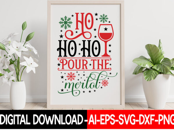 Ho ho ho pour the merlot vector t-shirt design, christmas svg bundle, winter svg, funny christmas svg, winter quotes svg, winter sayings svg, holiday svg, christmas sayings quotes christmas bundle