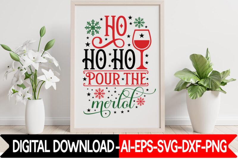 Ho Ho Ho Pour The Merlot vector t-shirt design, Christmas SVG Bundle,  Winter Svg, Funny
