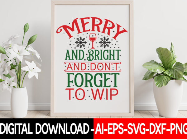 Merry and bright and don’t forget to wip vector t-shirt design, christmas svg bundle, winter svg, funny christmas svg, winter quotes svg, winter sayings svg, holiday svg, christmas sayings quotes
