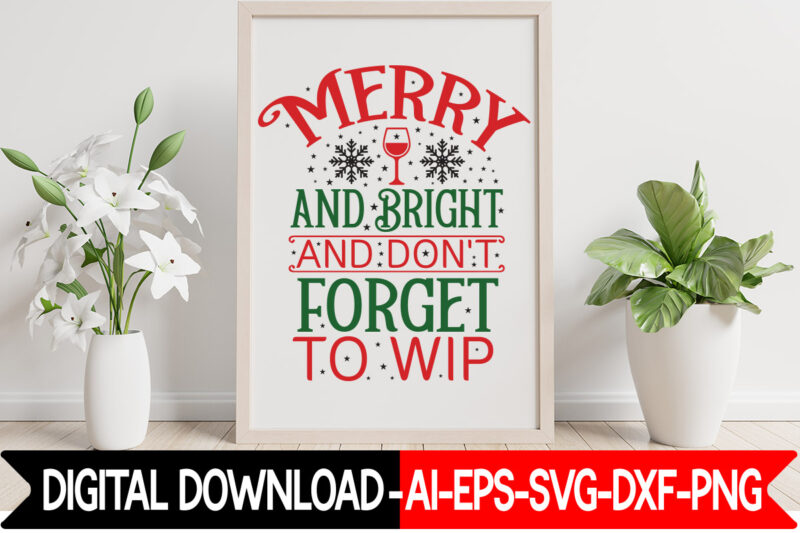 Merry And Bright And Don't Forget To Wip vector t-shirt design, Christmas SVG Bundle, Winter Svg, Funny Christmas Svg, Winter Quotes Svg, Winter Sayings Svg, Holiday Svg, Christmas Sayings Quotes