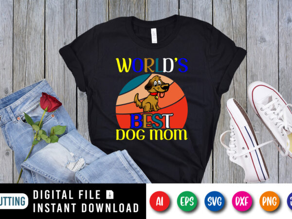 World’s best dog mom shirt print template t shirt design for sale
