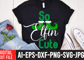 So Elfin Cute T-Shirt Design , So Elfin Cute SVG Cut File , CHRISTMAS SVG Bundle, CHRISTMAS Clipart, Christmas Svg Files For Cricut, Christmas Svg Cut Files,Christmas SVG Bundle, Christmas