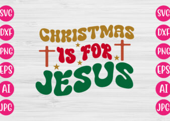 Christmas Is For Jesus Vector Design