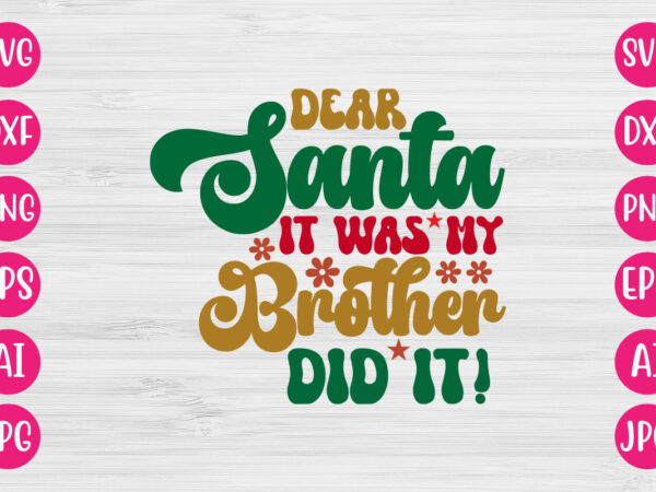 Dear santa it was my brother did it! vector design