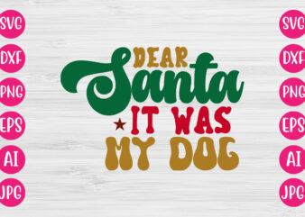 Dear Santa It Was My Dog VECTOR DESIGN