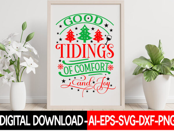 Good tidings of comfort and joy vector t- shirt design,christmas svg bundle, winter svg, funny christmas svg, winter quotes svg, winter sayings svg, holiday svg, christmas sayings quotes christmas bundle