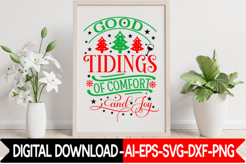 Good Tidings Of Comfort And Joy vector t- shirt design,Christmas SVG Bundle, Winter Svg, Funny Christmas Svg, Winter Quotes Svg, Winter Sayings Svg, Holiday Svg, Christmas Sayings Quotes Christmas Bundle