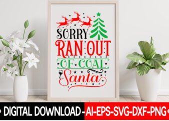 Sorry Ran Out Of Coal Santa vector t- shirt design,Christmas SVG Bundle, Winter Svg, Funny Christmas Svg, Winter Quotes Svg, Winter Sayings Svg, Holiday Svg, Christmas Sayings Quotes Christmas Bundle