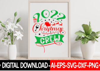 2022 Christmas Crew vector t-shirt design,Christmas SVG Bundle, Winter Svg, Funny Christmas Svg, Winter Quotes Svg, Winter Sayings Svg, Holiday Svg, Christmas Sayings Quotes Christmas Bundle Svg, Christmas Quote Svg,