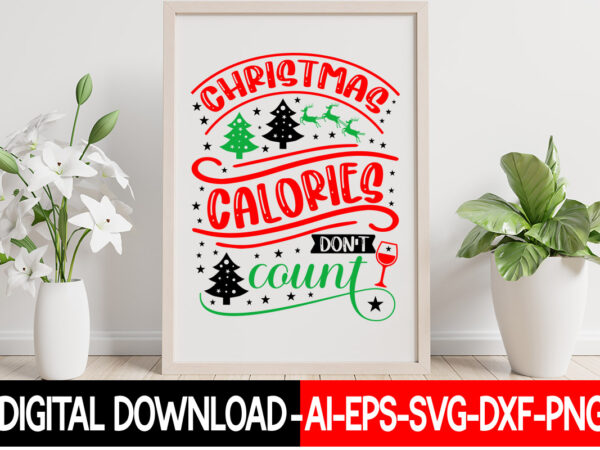 Christmas calories don’t count vector t-shirt design,christmas svg bundle, winter svg, funny christmas svg, winter quotes svg, winter sayings svg, holiday svg, christmas sayings quotes christmas bundle svg, christmas quote