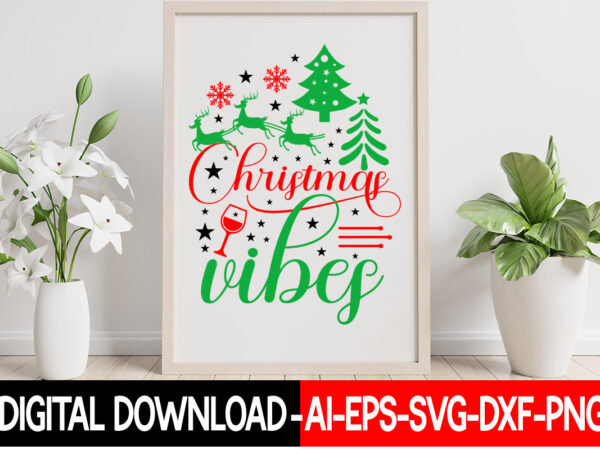 Christmas vibes vector t-shirt design,christmas svg bundle, winter svg, funny christmas svg, winter quotes svg, winter sayings svg, holiday svg, christmas sayings quotes christmas bundle svg, christmas quote svg, winter