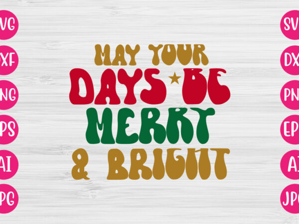 May your days be merry & bright vector design
