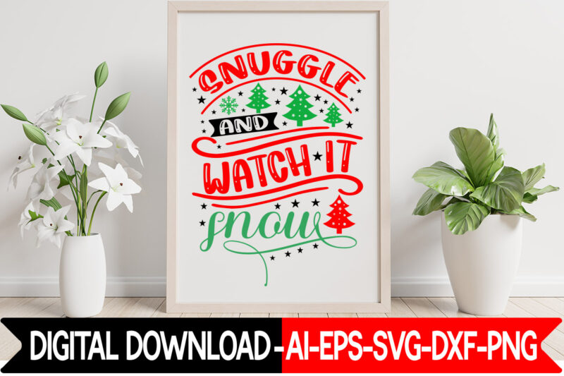 Snuggle And Watch It Snow vector t-shirt design,Christmas SVG Bundle, Winter Svg, Funny Christmas Svg, Winter Quotes Svg, Winter Sayings Svg, Holiday Svg, Christmas Sayings Quotes Christmas Bundle Svg, Christmas