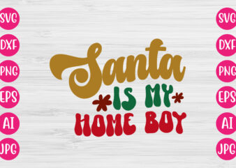 Santa Is My Home Boy VECTOR DESIGN
