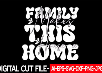 Family Makes This House a Home vector t-shirt design