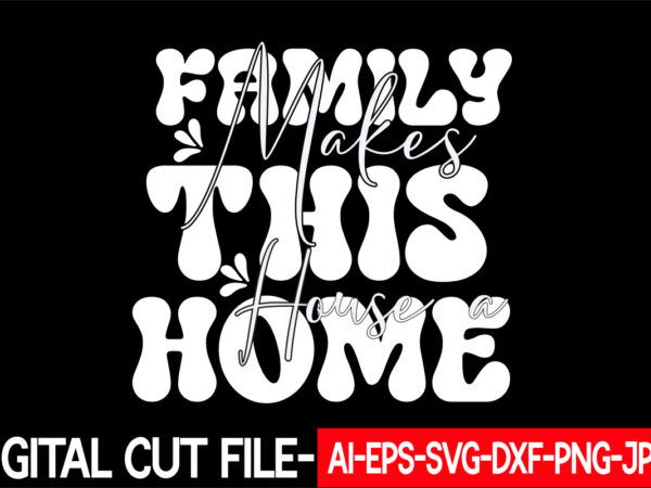 Family makes this house a home vector t-shirt design