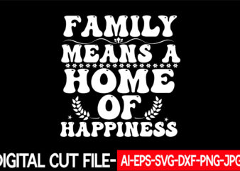 family means a home of happiness vector t-shirt design
