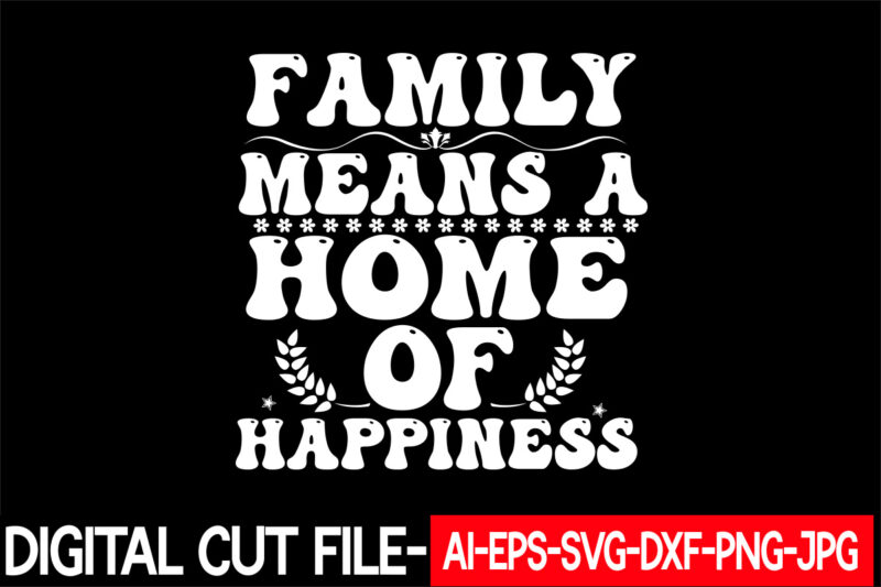 family means a home of happiness vector t-shirt design
