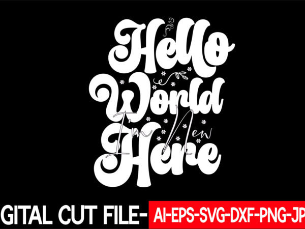 Hello world i’m new here vector t-shirt design