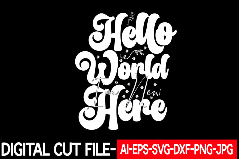 Hello World I’m New Here vector t-shirt design