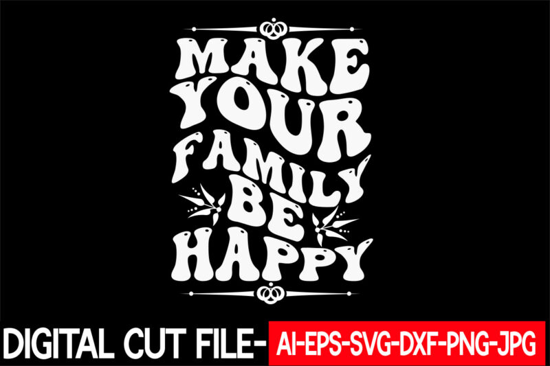 make your family be happy vector t-shirt design
