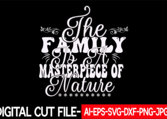 The FAMILY is a MASTERPIECE of NATURE vector t-shirt design