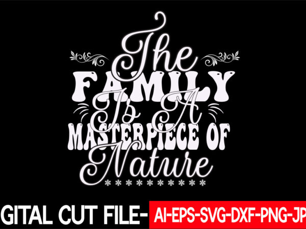 The family is a masterpiece of nature vector t-shirt design