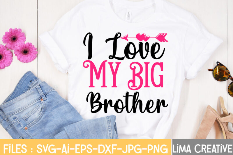 I Love My Big Brother T-shirt Design,Valentine svg bundle, Valentines day svg bundle, Love Svg, Valentine Bundle, Valentine svg, Valentine Quote svg Bundle, clipart, cricut Valentine svg bundle, Valentines day