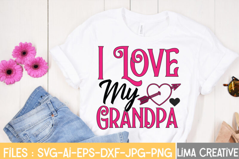 I Love My Grandpa T-shirt Design,Valentine svg bundle, Valentines day svg bundle, Love Svg, Valentine Bundle, Valentine svg, Valentine Quote svg Bundle, clipart, cricut Valentine svg bundle, Valentines day svg