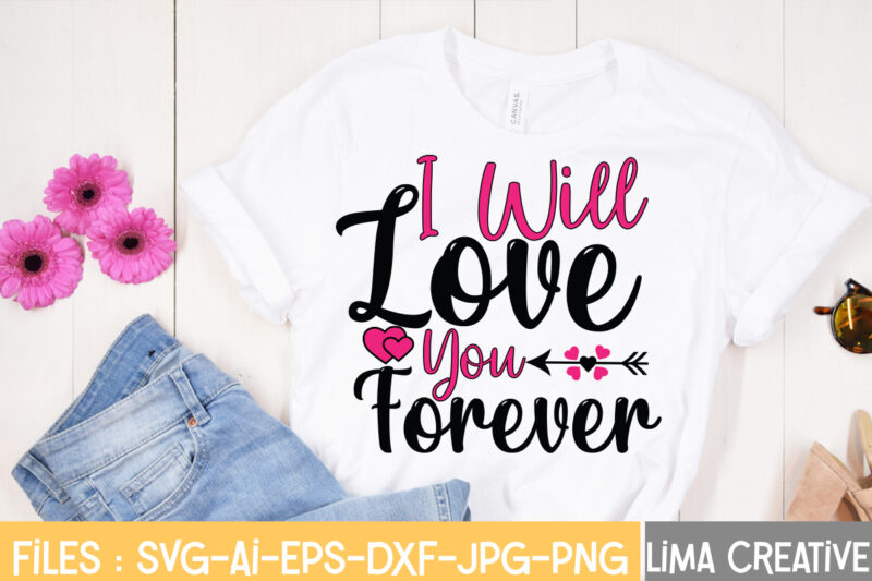 I Well Love You Forever T-shirt Design,Valentine svg bundle, Valentines day svg bundle, Love Svg, Valentine Bundle, Valentine svg, Valentine Quote svg Bundle, clipart, cricut Valentine svg bundle, Valentines day