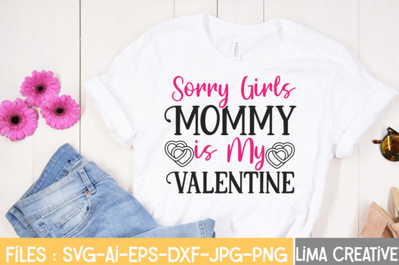 Sorry Girls Mommy IS My Valentine T-shirt Design,Valentine svg bundle, Valentines day svg bundle, Love Svg, Valentine Bundle, Valentine svg, Valentine Quote svg Bundle, clipart, cricut Valentine svg bundle, Valentines