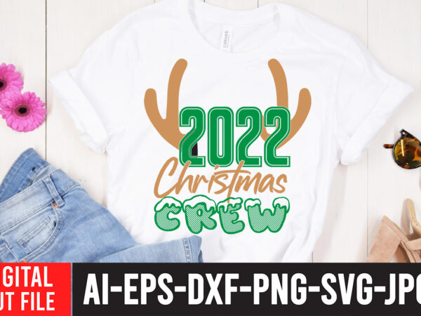 2022 christmas crew t-shirt design . 2022 christmas crew svg cut file , christmas svg bundle, christmas clipart, christmas svg files for cricut, christmas svg cut files,christmas svg bundle, christmas