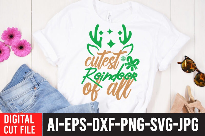 Cutest Reindeer Of all T-Shirt Design , Cutest Reindeer Of all SVG Cut File , CHRISTMAS SVG Bundle, CHRISTMAS Clipart, Christmas Svg Files For Cricut, Christmas Svg Cut Files,Christmas SVG