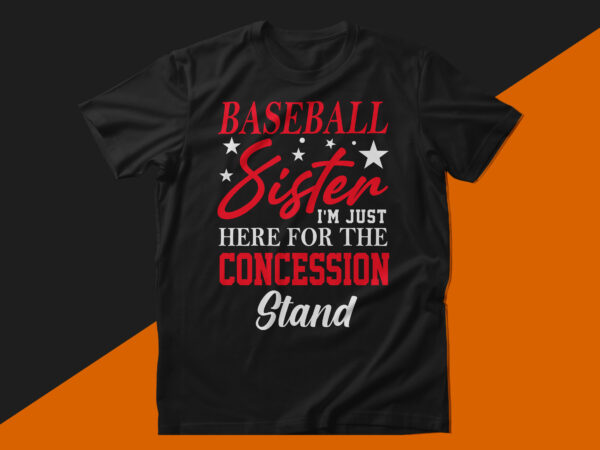 Baseball sister i’m just here for the concession stand baseball t shirt design