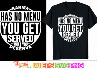 karma has no menu you get served what you deserve typography lettering t shirt, inspire quote, success life inspirational saying tees