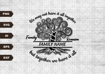 Family Reunion svg, Together we have it all svg, Reunion svg, SVG, Family svg, family reunion , Family , family name