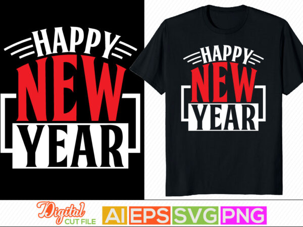 Happy new year retro vintage style design, winter season best friendship day gift positive say greeting t shirt