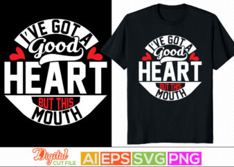 i’ve got a good heart but this mouth typography lettering greeting tees, happy valentine day, heart love best friend gift, valentine day saying shirt