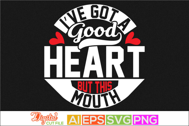 i’ve got a good heart but this mouth typography lettering greeting tees, happy valentine day, heart love best friend gift, valentine day saying shirt