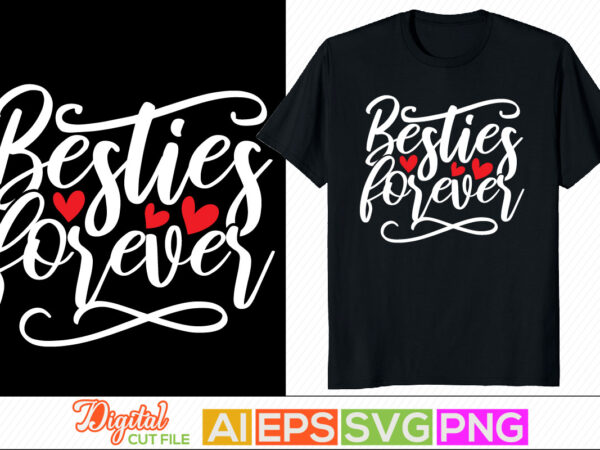 Besties forever, best friends forever, best friend lettering quote, motivational and inspirational saying t shirt template