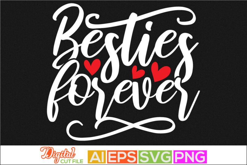 besties forever, best friends forever, best friend lettering quote, motivational and inspirational saying t shirt template