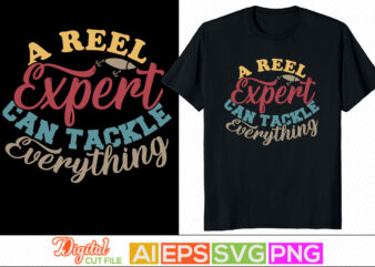 a reel expert can tackle everything, sport life, rod fish funny fishing design, reel man fishing lover greeting design