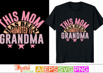 this mom has been promoted to grandma, typography mother day design, blessing mom, mother day greeting t shirt template