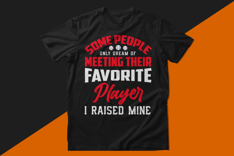Some people only dream for meeting their favorite player i raised mine baseball t shirt design