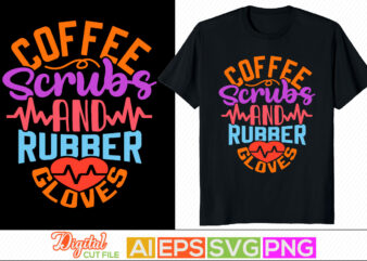 coffee scrubs and rubber gloves lettering design, happy nurse day quote, nursing life, heart love nursing typography vintage style design