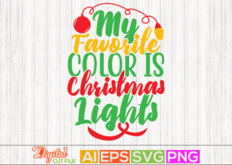 my favorite color is christmas lights celebration event, christmas card, christmas lights new year, happy christmas day tee clothing