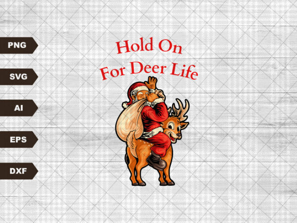 Hold on for deer life – funny santa and reindeer retro vintage christmas transparent svg graphic t shirt
