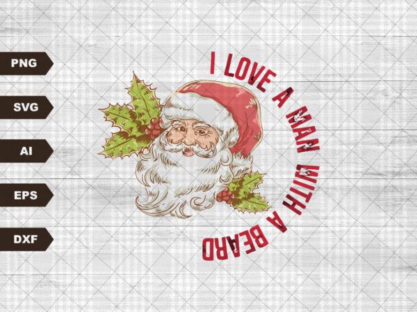 Retro santa printable svg i love a man with beard svg digital download, christmas printable, santa printable t shirt design online