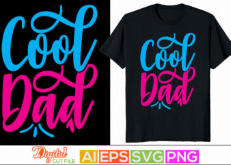 cool dad inspire saying, happy father’s day, proud dad, positive lifestyle father greeting clothing